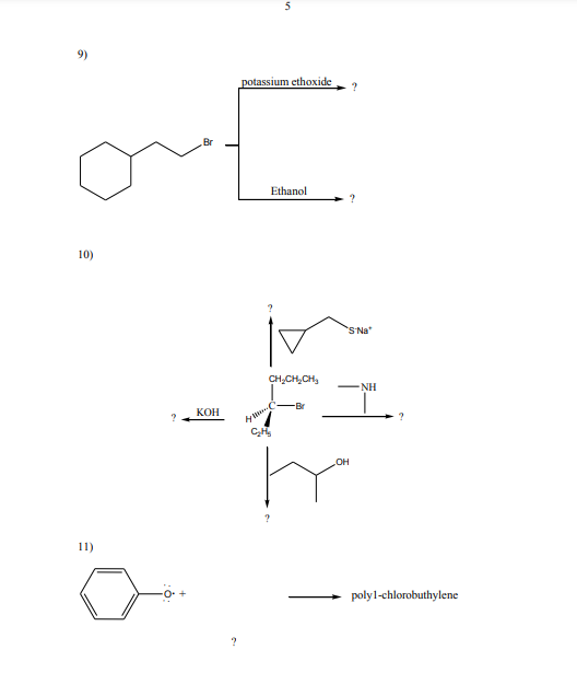 5
9)
potassium ethoxide
Ethanol
10)
S Na*
CH,CH,CH,
ENH
-Br
КОН
?
OH
11)
polyl-chlorobuthylene
