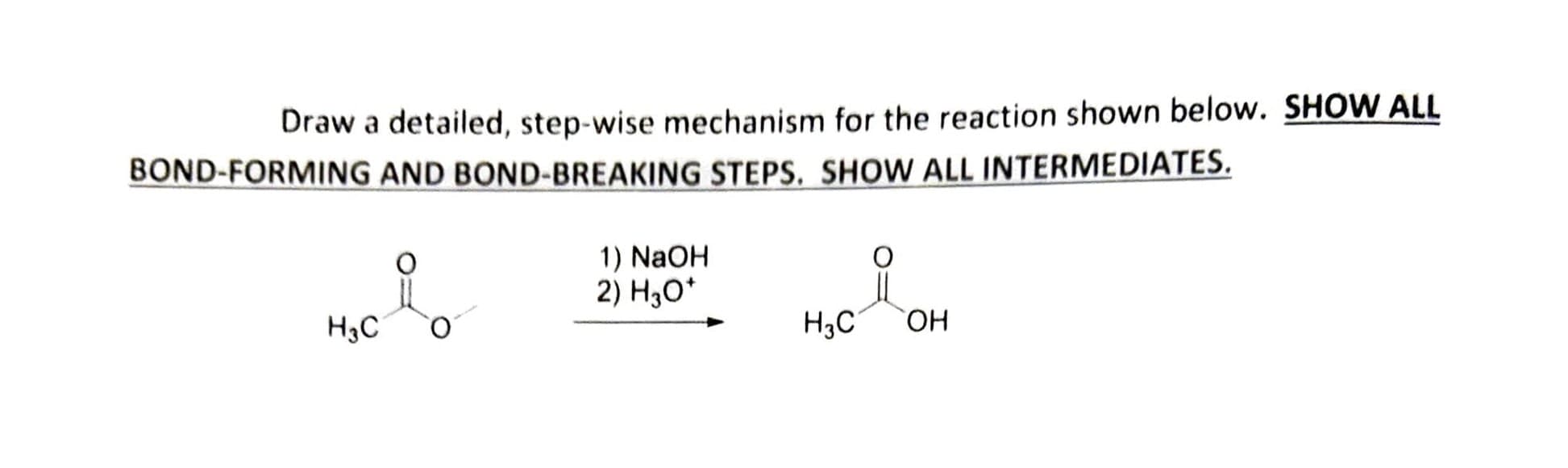 Draw a detailed, step-wise mechanism for the reaction shown below. SHOW ALL
BOND-FORMING AND BOND-BREAKING STEPS. SHOW ALL INTERMEDIATES.
1) NaOH
2) H3O*
H3C
H3C
HO
