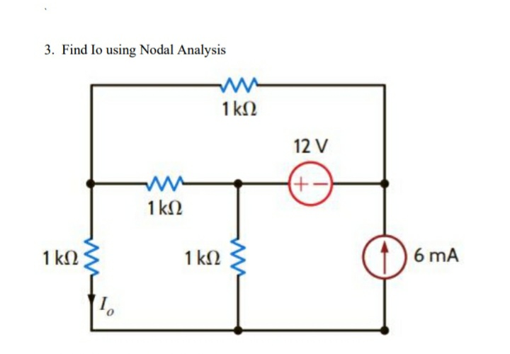 3. Find Io using Nodal Analysis
1 kN
12 V
1 kN
1 k
1 kN
6 mA

