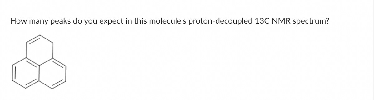 How many peaks do you expect in this molecule's proton-decoupled 13C NMR spectrum?