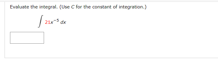 Evaluate the integral. (Use C for the constant of integration.)
21x
5
xp
