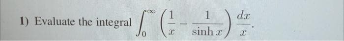 1
1
dx
1) Evaluate the integral
sinh r)T

