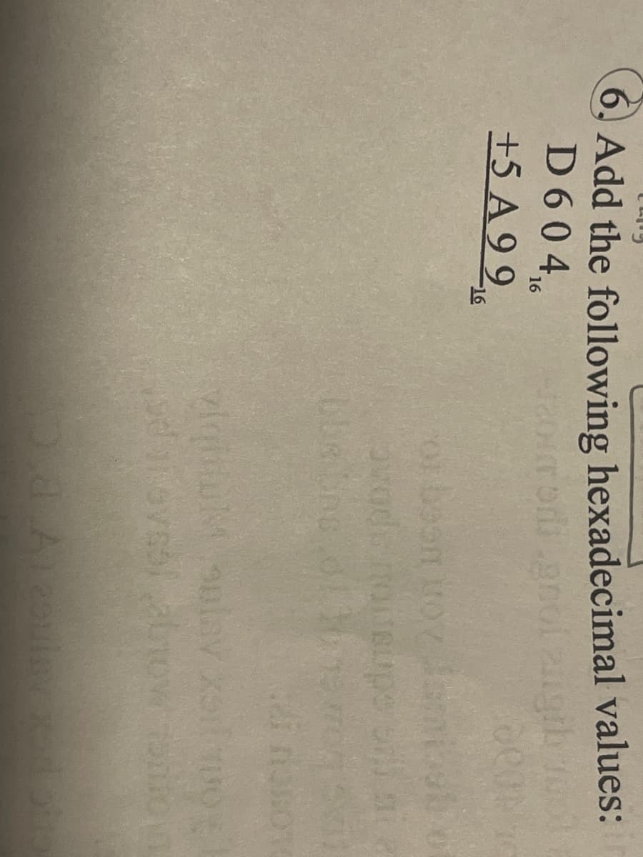 6, Add the following hexadecimal values:
D604,6
+5 A 9 9,
16
