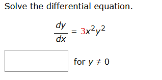 Solve the differential equation.
dy
dx
3x²y²
for y # 0