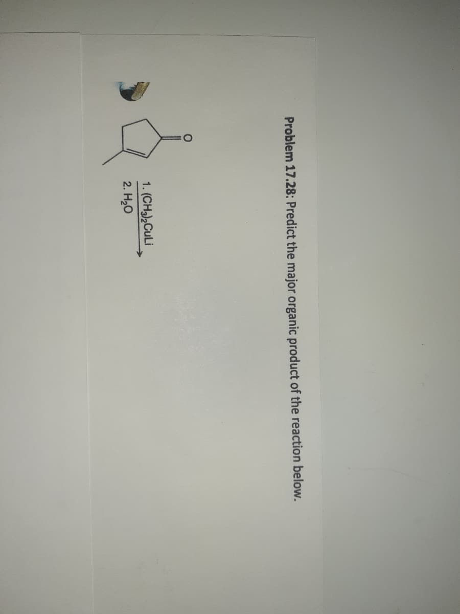 Problem 17.28: Predict the major organic product of the reaction below.
1. (CHa,CuLi
2. H20
