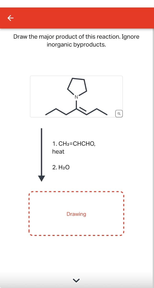 Draw the major product of this reaction. Ignore
inorganic byproducts.
N
1. CH2=CHCHO,
heat
2. H2O
Drawing
>