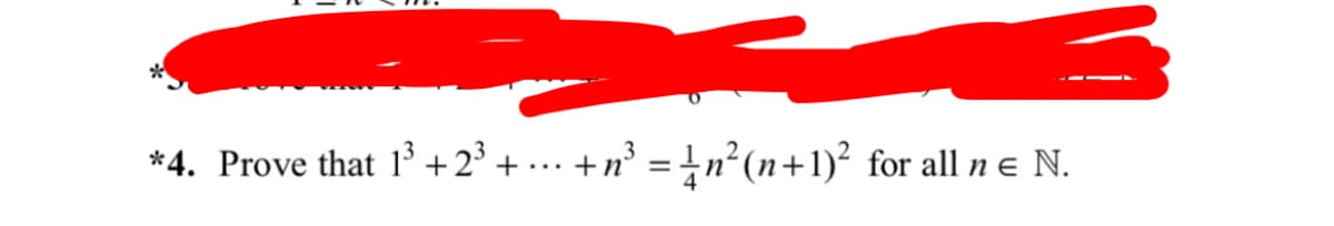 *4. Prove that 1³ +2³+ ··· +n³ = ½ n²(n+1)² for all n € N.
