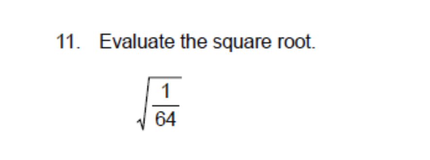 11. Evaluate the square root.
1
64
