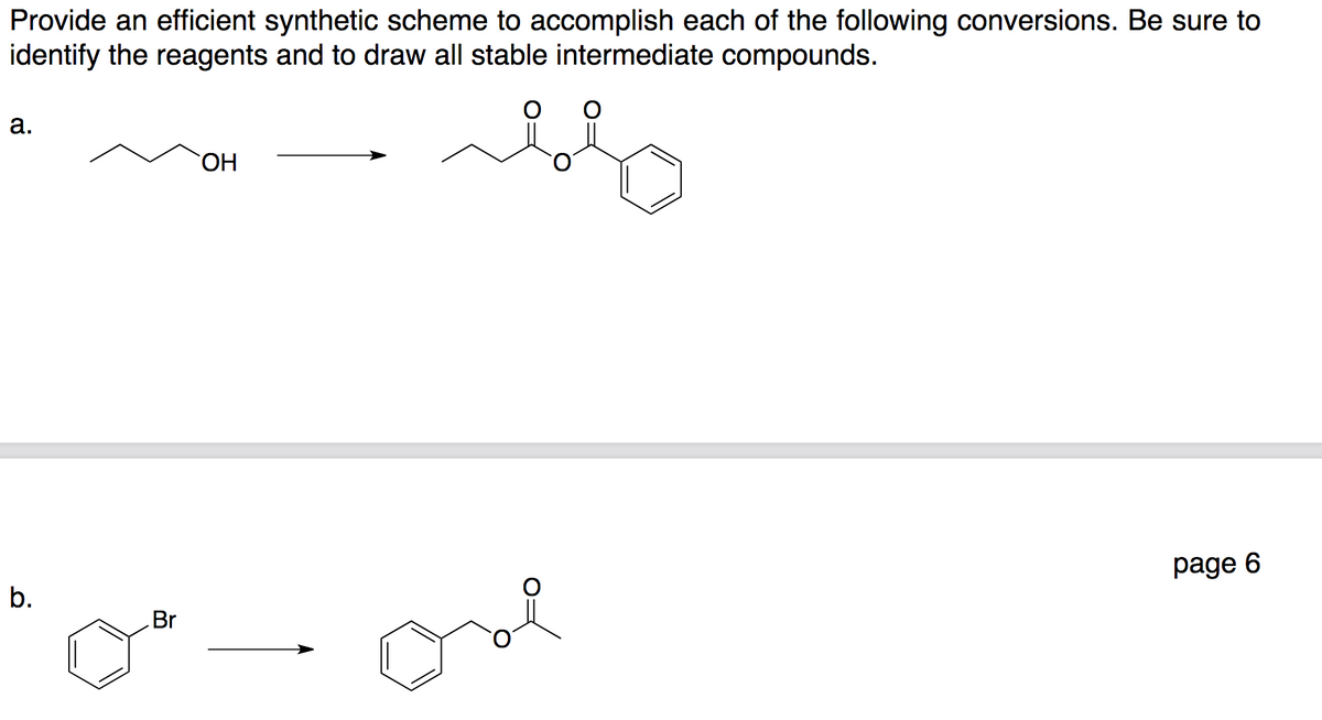 Provide an efficient synthetic scheme to accomplish each of the following conversions. Be sure to
identify the reagents and to draw all stable intermediate compounds.
а.
HO.
page 6
b.
Br
