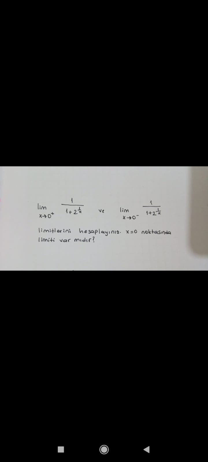 lim
1+ 2*
lim
1+2*
ve
limitlerini he saplayınız.
X=0 noktasinda
limiti var midır?
