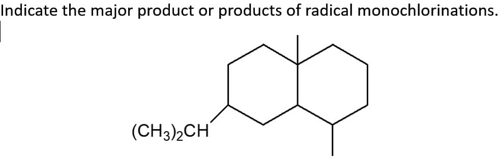 Indicate the major product or products of radical monochlorinations.
(CH3)2CH