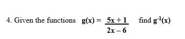 4. Given the functions g(x) = 5x +1 find g(x)
2x – 6
