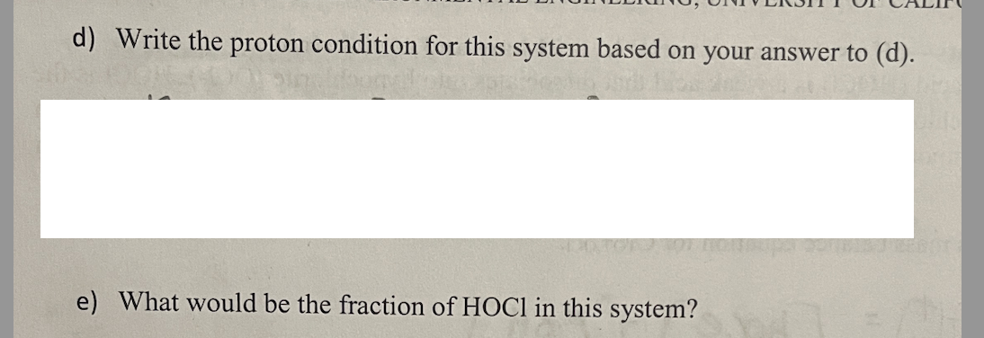 d) Write the proton condition for this system based on your answer to (d).
e) What would be the fraction of HOCI in this system?