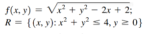 2
f(x, y) = √√√ x² + y² − 2x + 2;
-
R = {(x, y): x² + y² ≤ 4, y ≥ 0}