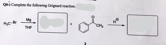 Q6-) Complete the following Grignard reaction.
Mg
CH3
H,C-Br
THE
