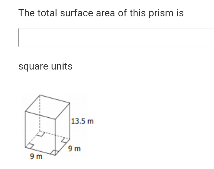 The total surface area of this prism is
square units
13.5 m
9m
9 m

