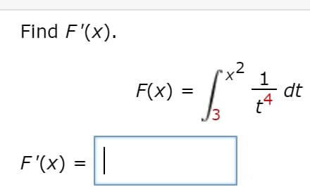 Find F'(x).
F(x) =
1
dt
13
F'(x) = |
