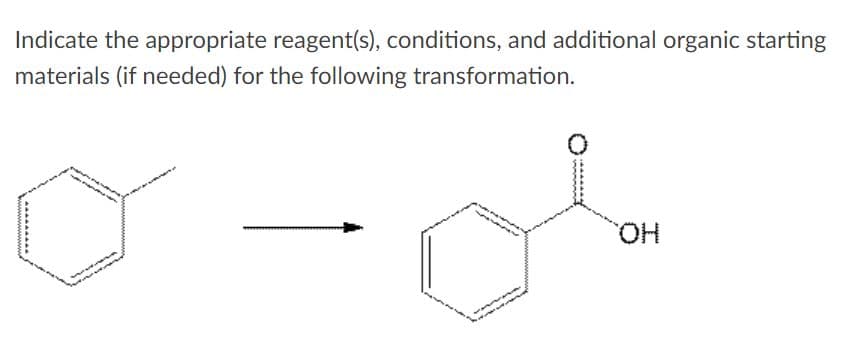Indicate the appropriate reagent(s), conditions, and additional organic starting
materials (if needed) for the following transformation.
HO.
