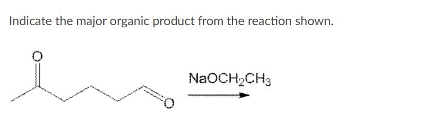 Indicate the major organic product from the reaction shown.
NaOCH,CH3
