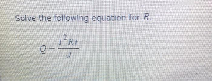 Solve the following equation for R.
I'Rt
J

