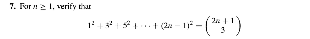 7. For n ≥ 1, verify that
12+32 +52 ++ (2n-
+3²+5² ·
+
2n-1)² = (2n+1)
3