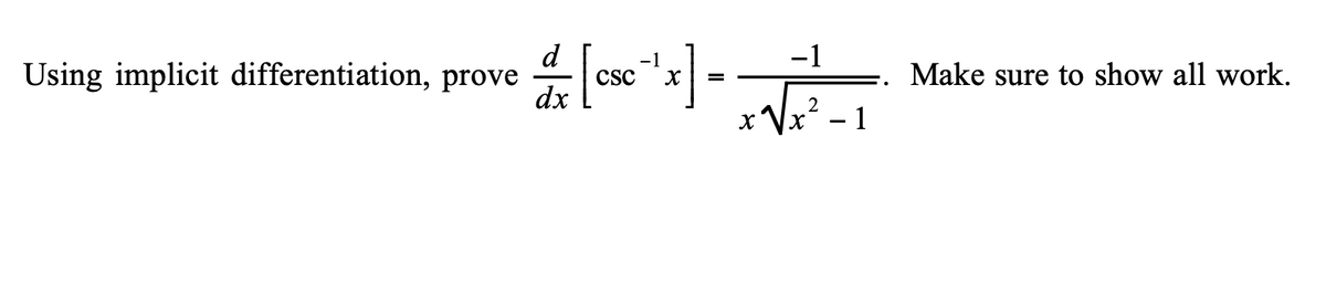 d
Csc
dx
-1
-1
Using implicit differentiation, prove
Make sure to show all work.
=
2
1
