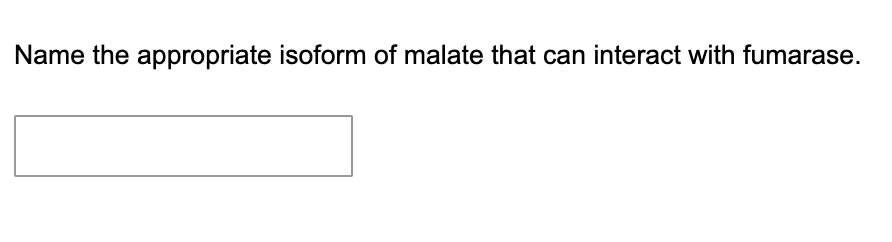 Name the appropriate isoform of malate that can interact with fumarase.