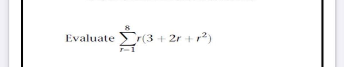 Evaluate
Er(3 + 2r +r²)
