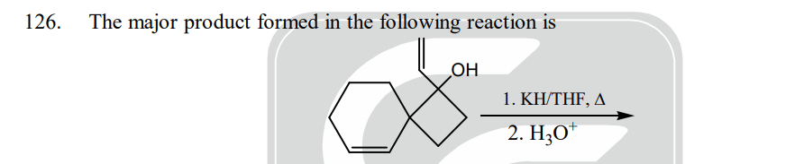126.
The major product formed in the following reaction is
OH
1. KH/THF, A
2. H30*