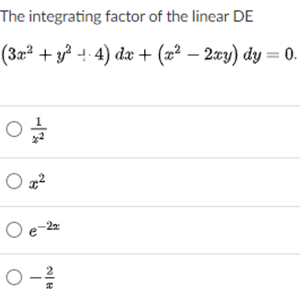 The integrating factor of the linear DE
(3x² + y² +- 4) dæ + (x² – 2xy) dy
0.
-22
e
O-2
