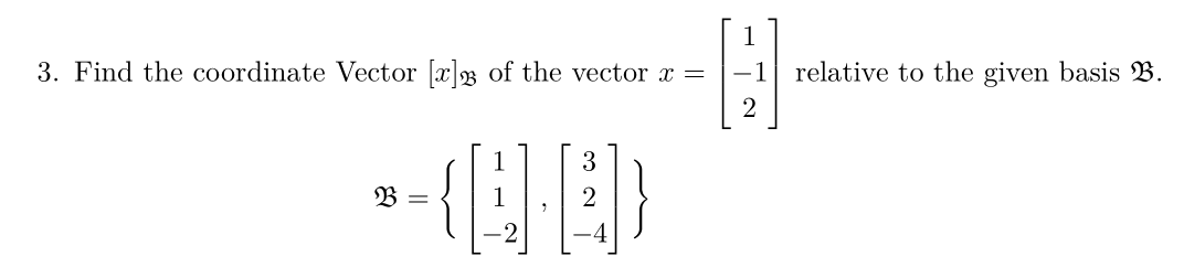 3. Find the coordinate Vector [a]3 of the vector x =
relative to the given basis B.
3
B =
