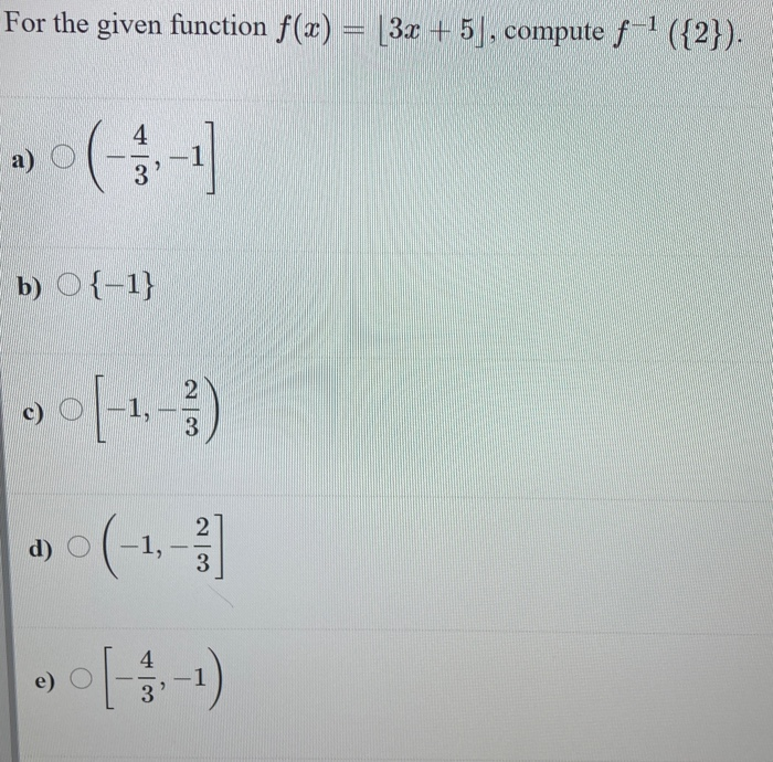 For the given function f(x) = [3 +5], compute f ({2}).
4
a)
3
b) O{-1}
c) O
1,
d) O
-1,
3.
e) O
