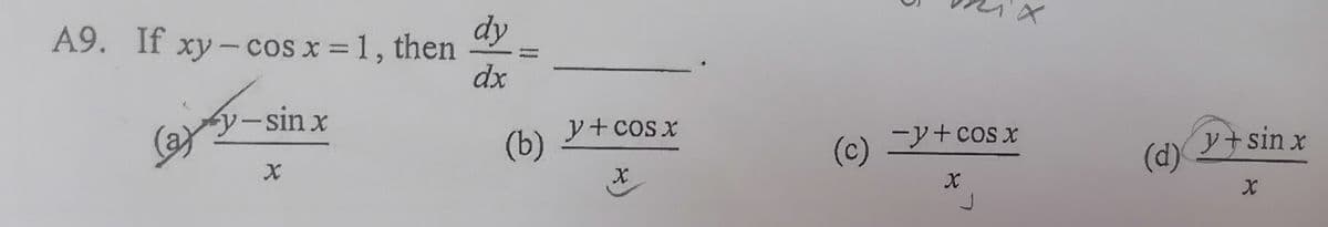 dy
A9. If xy -cos x =1, then
%3D
dx
(a) Y-sin x
y+ cos x
(b) 2
-y+cos x
(c)
y+sin x
(d)
