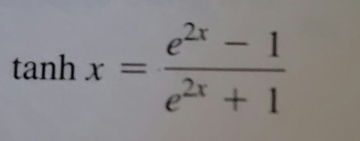 tanh x =
e²t - 1
e²x + 1