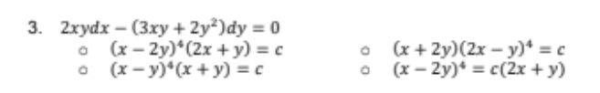 3. 2хydx - (3xу + 2y?)dy %3D0
o (x - 2y)*(2x +y) = c
(х — у)"(х + у) %3 с
(х + 2y) (2х- у)* %3 с
(x – 2y)* = c(2x + y)
