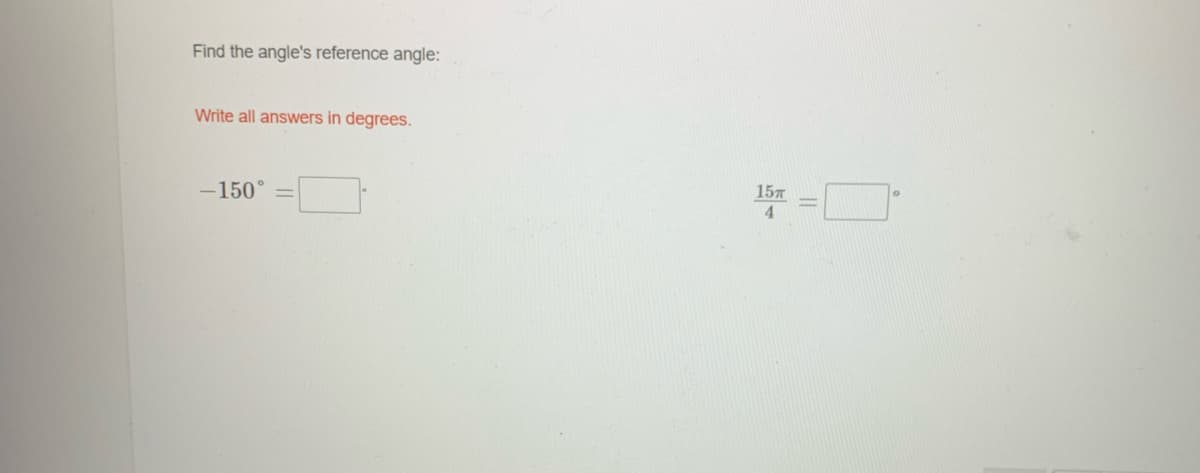Find the angle's reference angle:
Write all answers in degrees.
-150°
157
4
