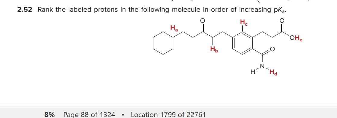 2.52 Rank the labeled protons in the following molecule in order of increasing pka.
8% Page 88 of 1324
•
ملین
H₂
a
Location 1799 of 22761
H₂
Hc
H Hd
OHe