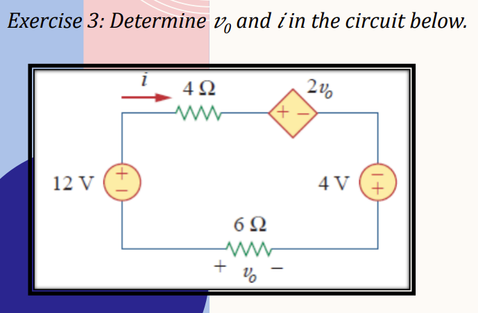 Exercise 3: Determine v and i'in the circuit below.
(+
12 V (
4Ω
www
+
6Ω
%
+
-
2%
4 V
1+