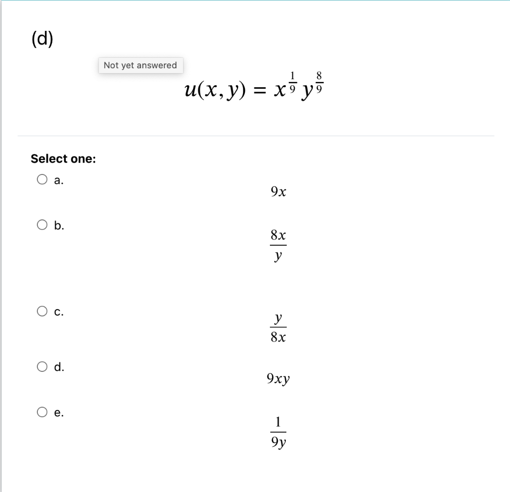 (d)
Select one:
O b.
O
O
a.
O
ن
d.
e.
Not yet answered
1
8
u(x, y) = x³y⁹
9
9x
8x
y
y
8x
9xy
1
9y