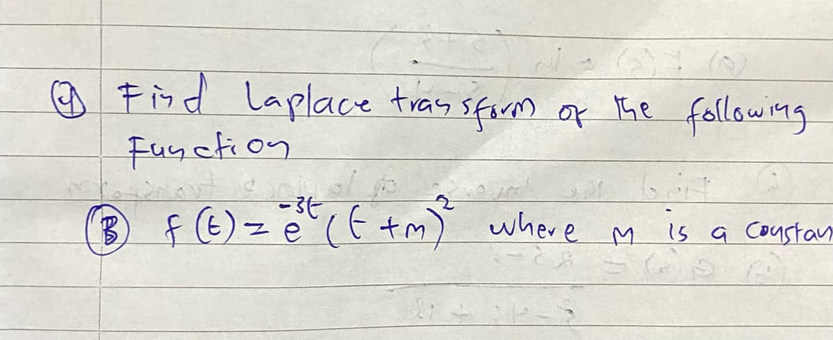 Find Laplace tras sform of the following
Function
6A4
-3t
(B) f(t) = @ (f+m) where
Is a Constan
M