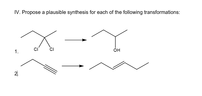 IV. Propose a plausible synthesis for each of the following transformations:
1.
CI
он
2.
