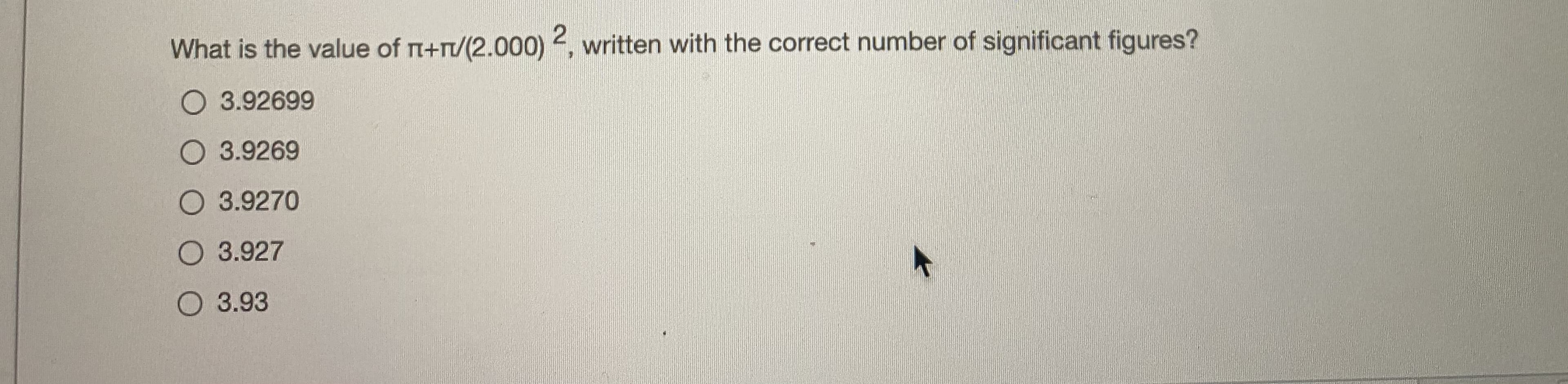 What is the value of n+r/(2.000) 2, written with the correct number of significant figures?
O 3.92699
O 3.9269
O 3.9270
O 3.927
O 3.93
