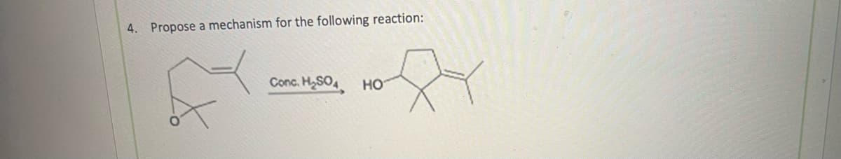 4. Propose a mechanism for the following reaction:
Conc. H₂SO
HO