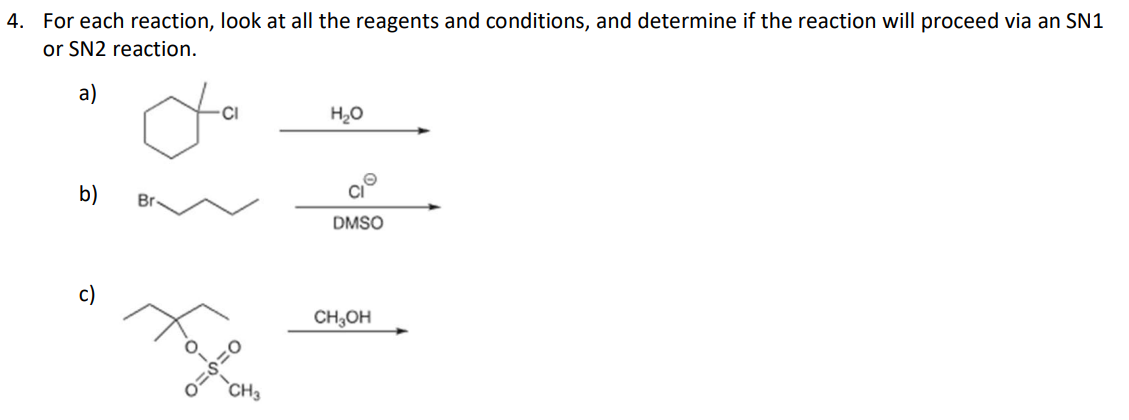 4. For each reaction, look at all the reagents and conditions, and determine if the reaction will proceed via an SN1
or SN2 reaction.
a)
do
H₂O
b)
c)
CH3
DMSO
CH3OH