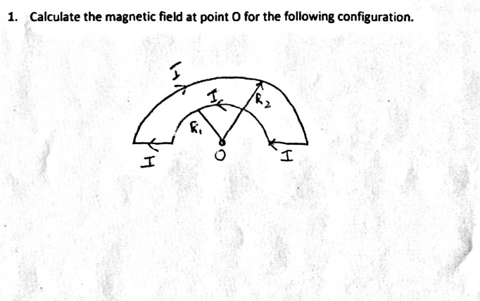 1. Calculate the magnetic field at point O for the following configuration.
Hi
