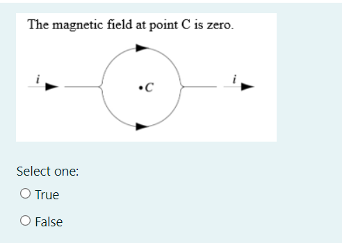 The magnetic field at point C is zero.
•C
Select one:
O True
O False
