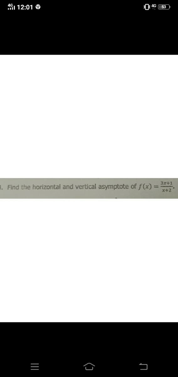 4GI 12:01 O
k 4G
53
3x+1
4. Find the horizontal and vertical asymptote of f(x)
x+2
(3

