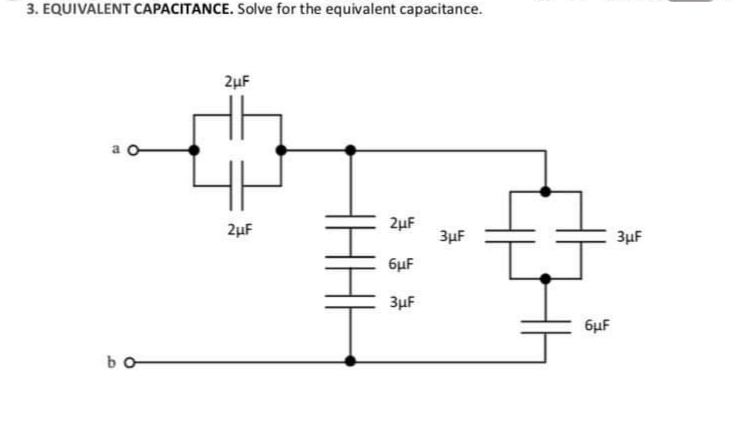 3. EQUIVALENT CAPACITANCE. Solve for the equivalent capacitance.
2µF
2µF
2µF
3µF
3µF
6µF
3µF
6µF
bo
