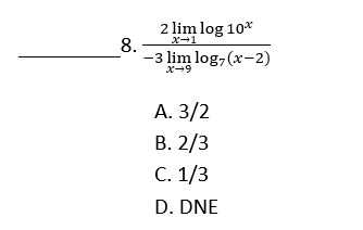 2 lim log 10*
X-1
8.
-3 lim log,(x-2)
x-9
A. 3/2
В. 2/3
С. 1/3
D. DNE
