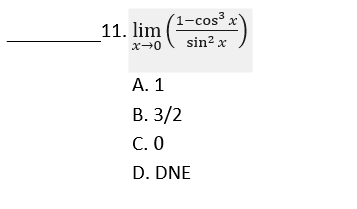 (1-cos³ x'
3
11. lim )
sin? x
А. 1
В. 3/2
С. О
D. DNE
